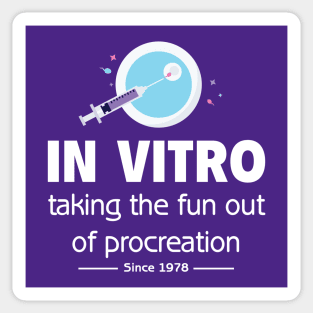 In Vitro - Taking the fun out of procreation since 1978 Sticker